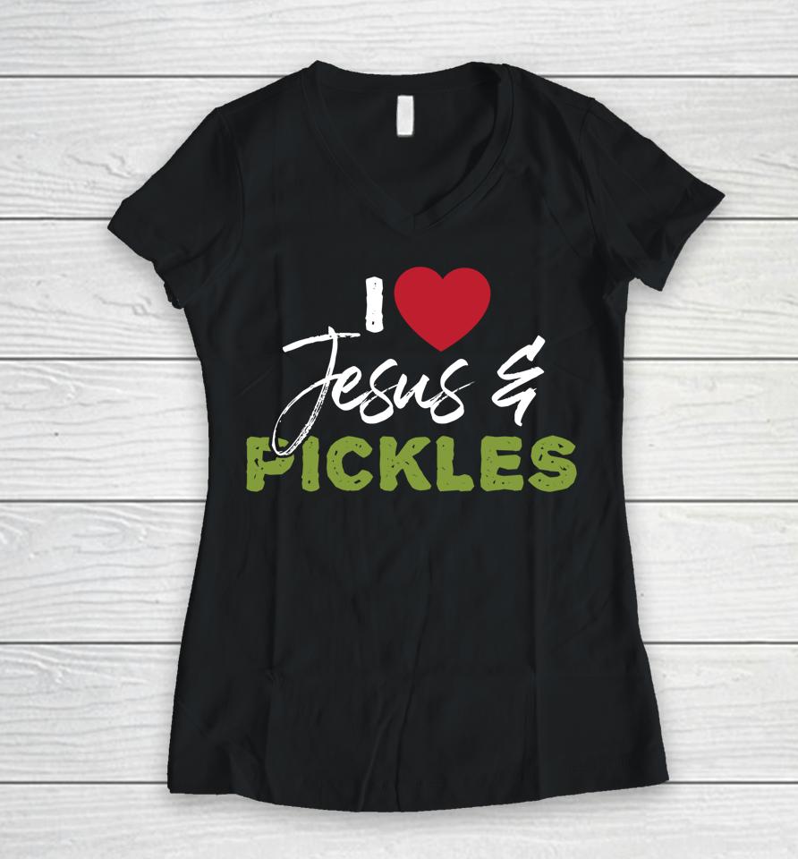 I Love Pickles &Amp; Jesus Pickle Vegetable Farming Vegetarian Women V-Neck T-Shirt