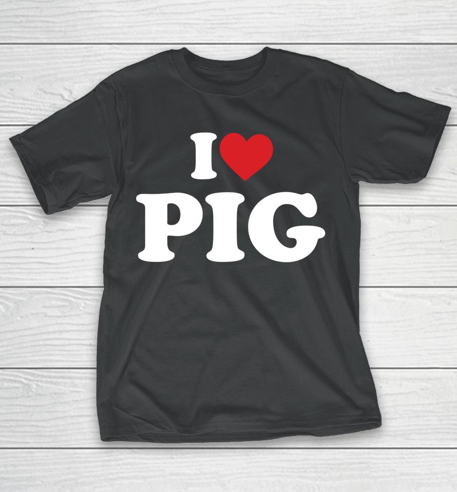 I Love Pig T-Shirt I Heart Pig T-Shirt