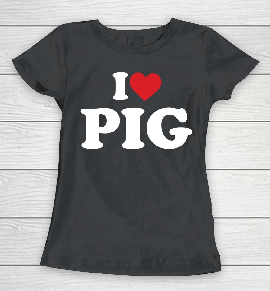 I Love Pig T-Shirt I Heart Pig Women T-Shirt