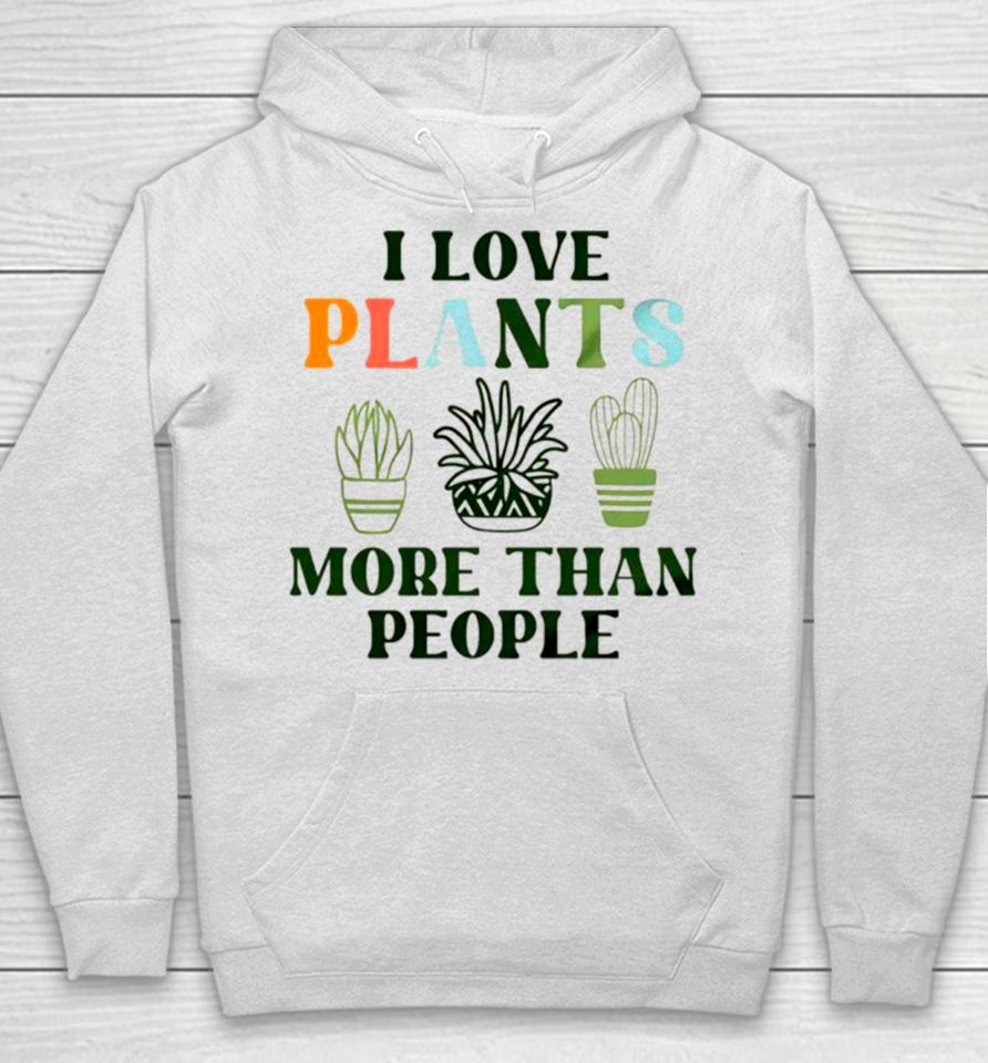 I Love Plants More Than People Plant Hoodie