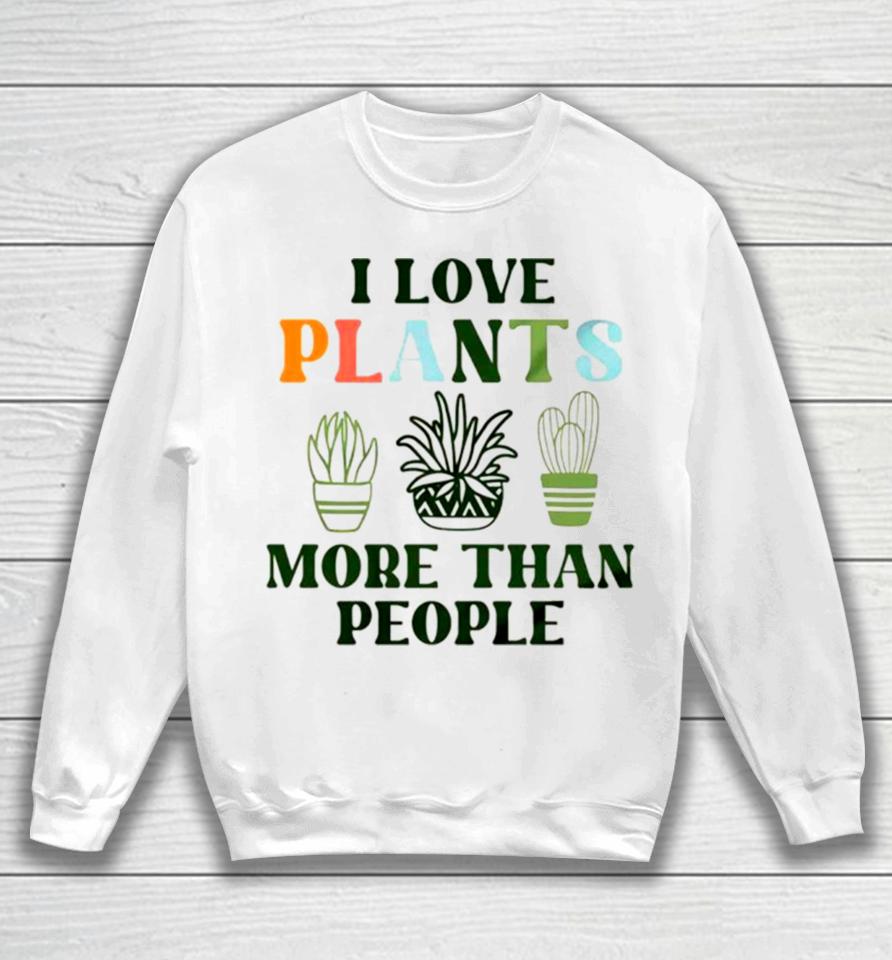 I Love Plants More Than People Plant Sweatshirt