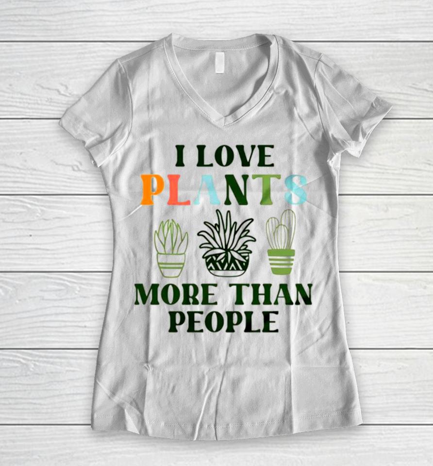 I Love Plants More Than People Plant Women V-Neck T-Shirt