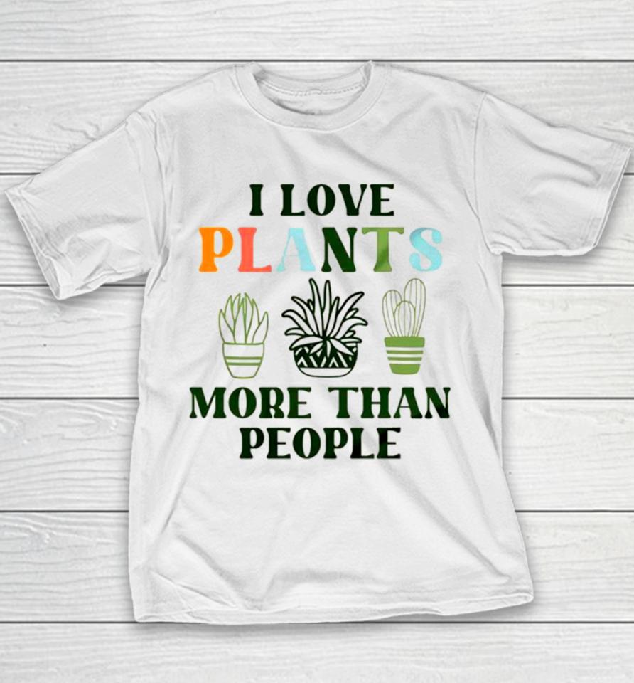 I Love Plants More Than People Plant Youth T-Shirt