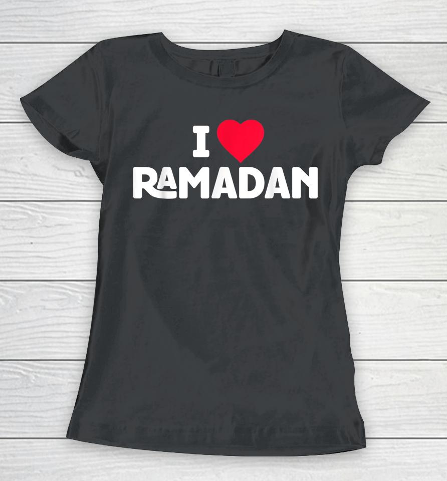 I Love Ramadan Women T-Shirt