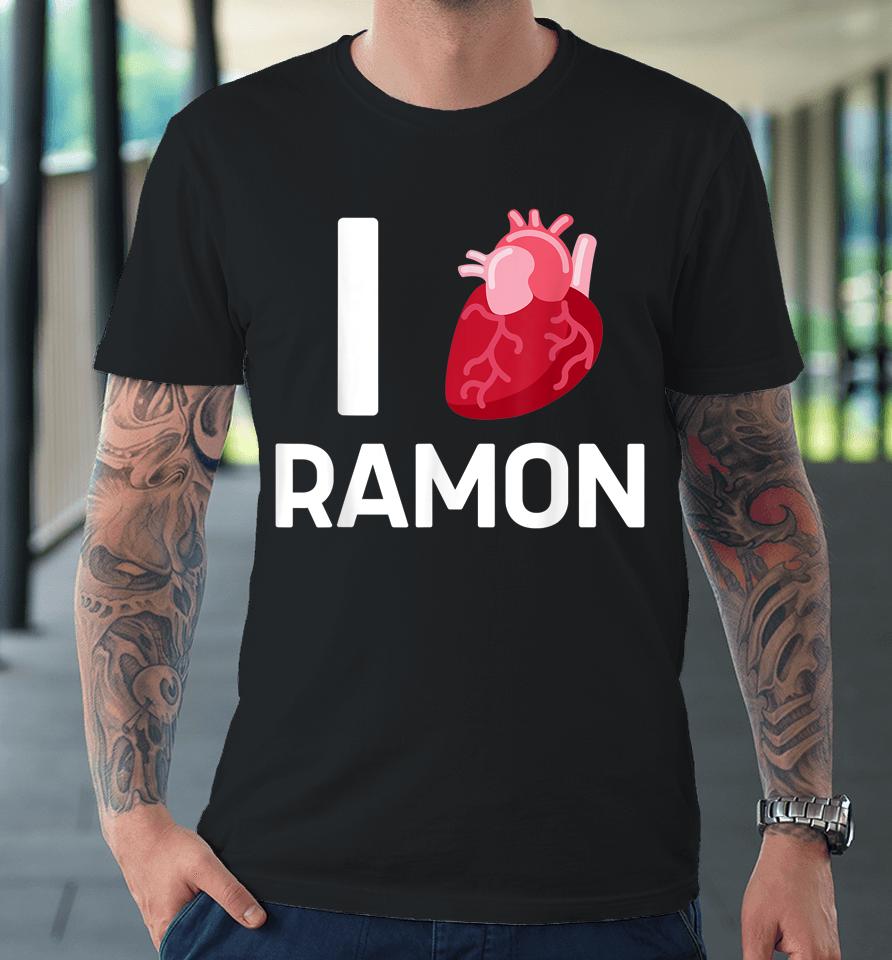 I Love Ramon Boyfriend Human Heart Cute Birthday Family Premium T-Shirt
