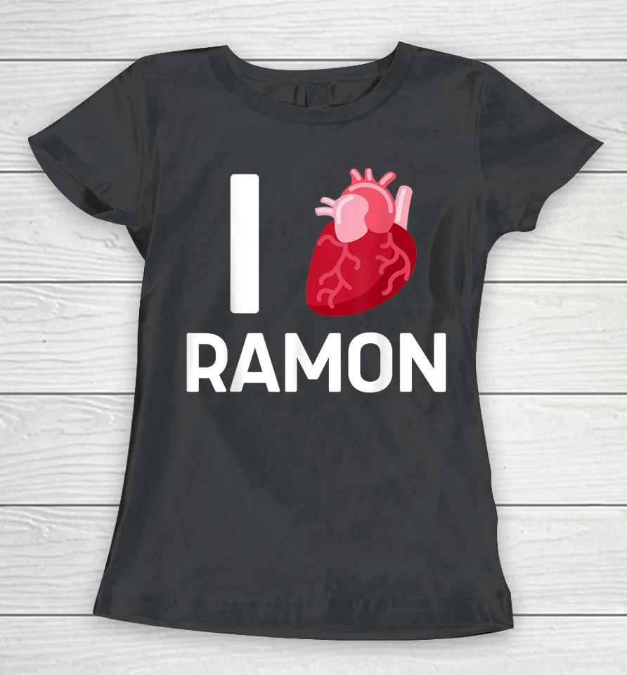 I Love Ramon Boyfriend Human Heart Cute Birthday Family Women T-Shirt
