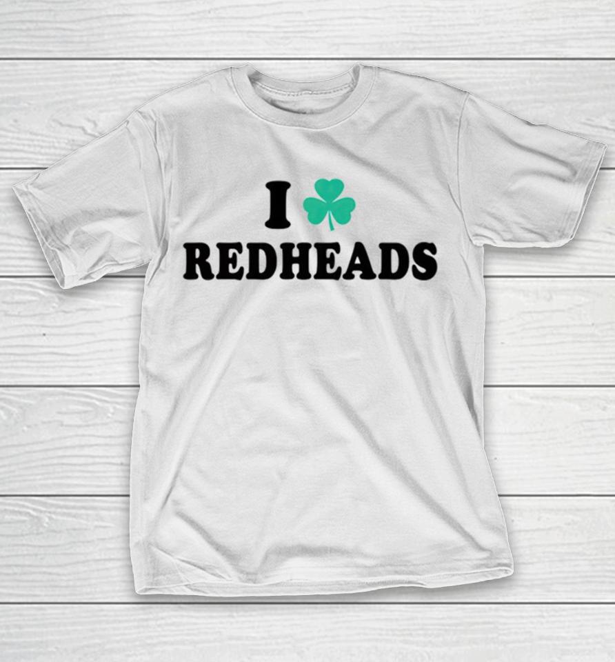 I Love Redheads Saint Patricks Day T-Shirt