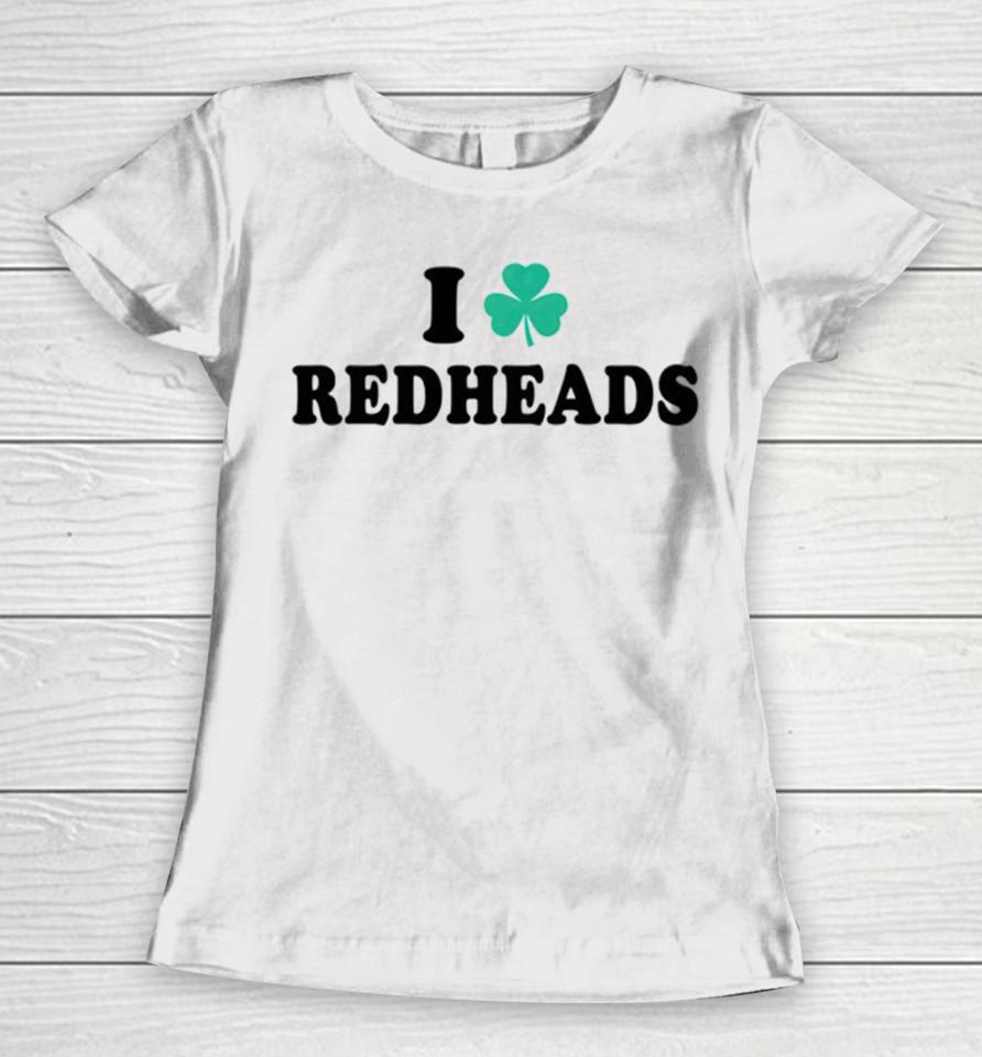 I Love Redheads Saint Patricks Day Women T-Shirt