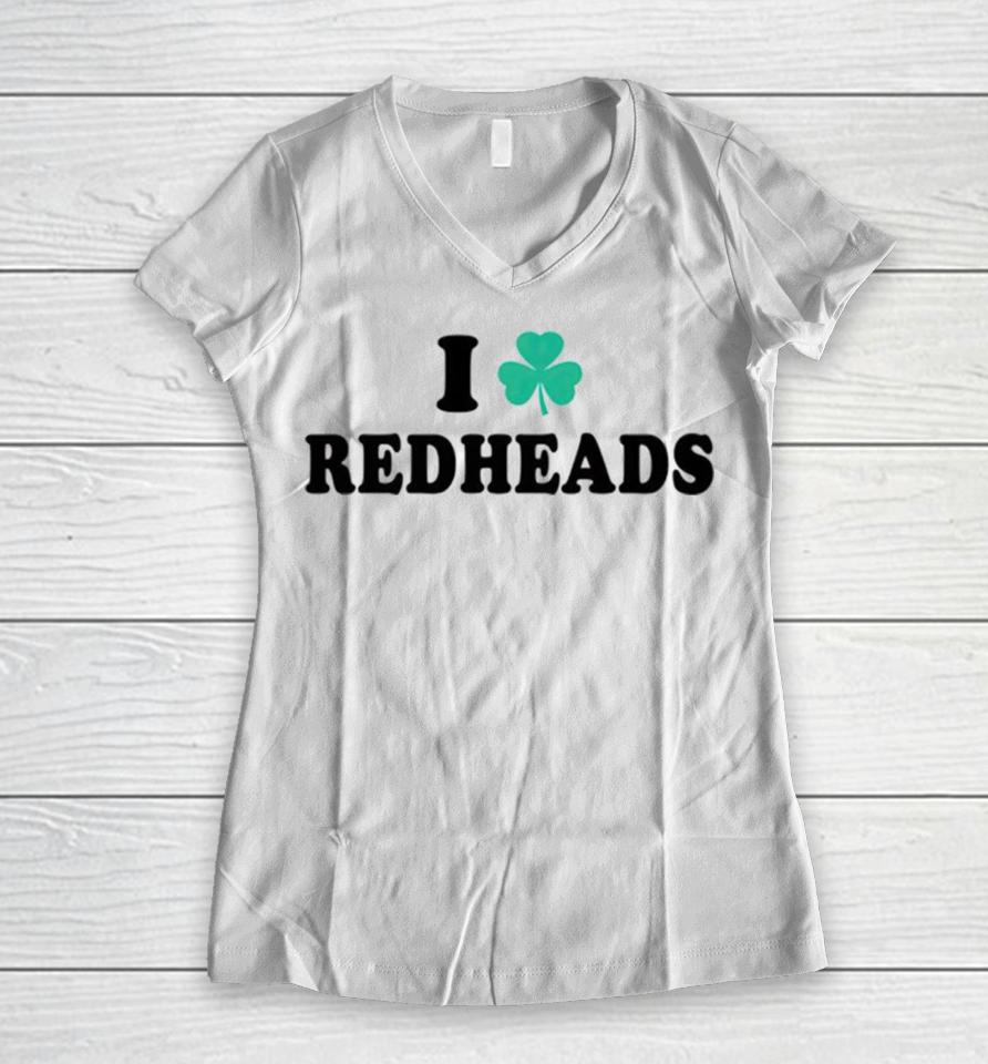I Love Redheads Saint Patricks Day Women V-Neck T-Shirt