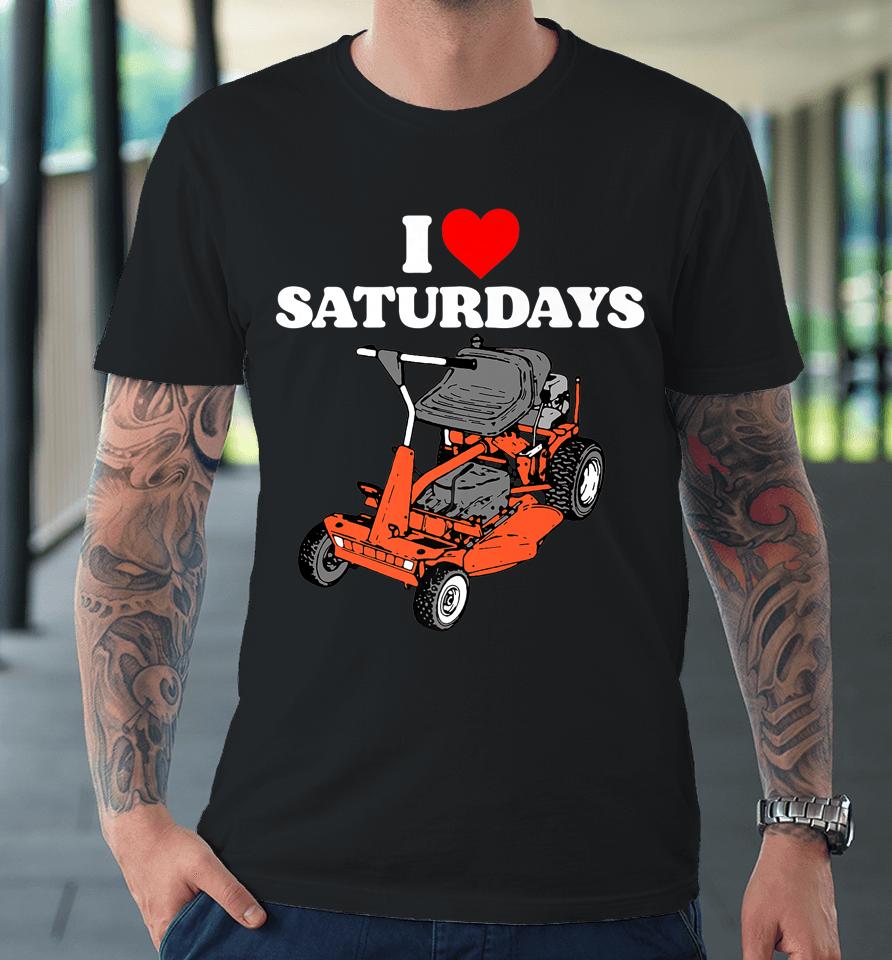 I Love Saturdays Funny Dad Joke Retro 80S Riding Lawn Mower Premium T-Shirt