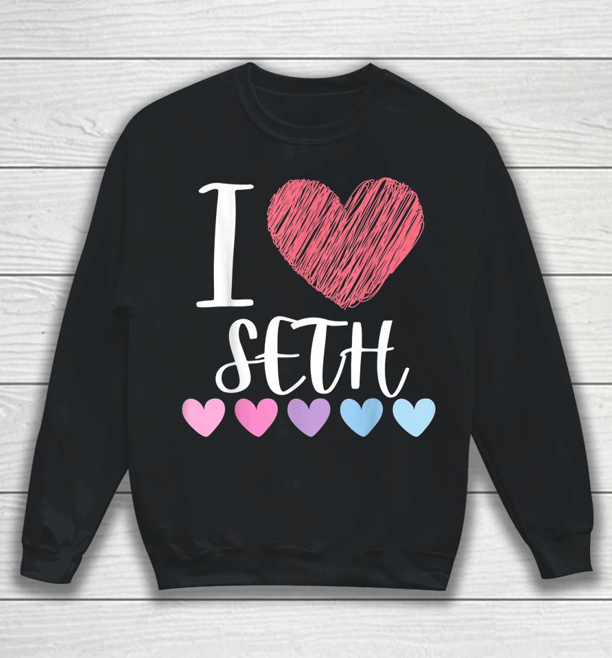 I Love Seth Sweatshirt