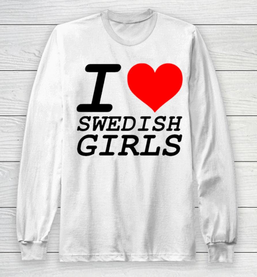 I Love Swedish Girls Long Sleeve T-Shirt