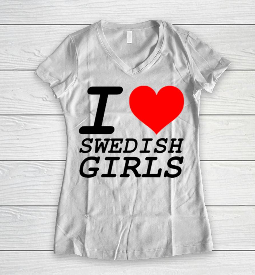 I Love Swedish Girls Women V-Neck T-Shirt