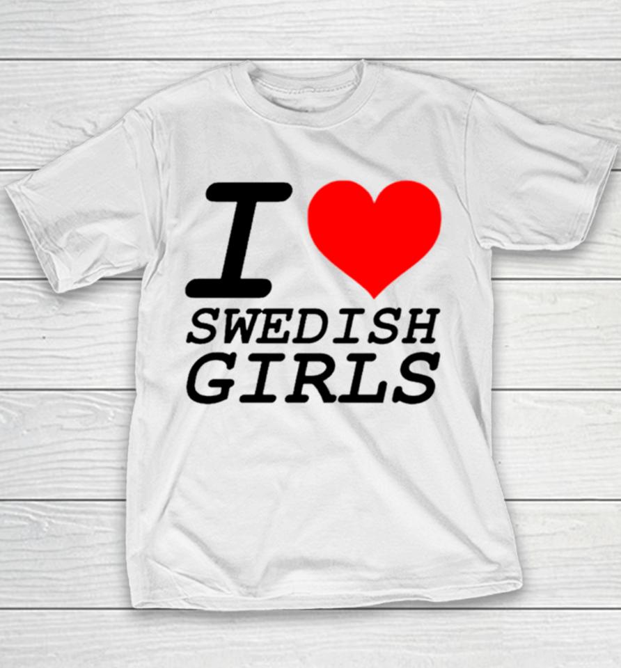 I Love Swedish Girls Youth T-Shirt