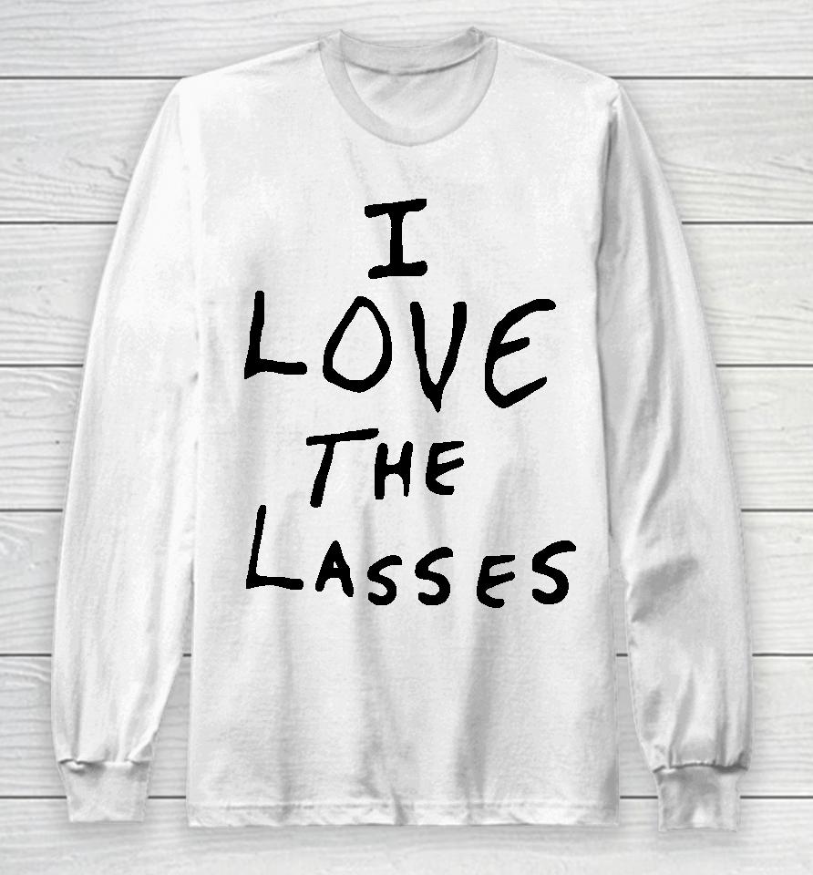I Love The Lasses Long Sleeve T-Shirt
