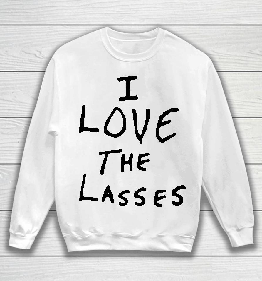 I Love The Lasses Sweatshirt