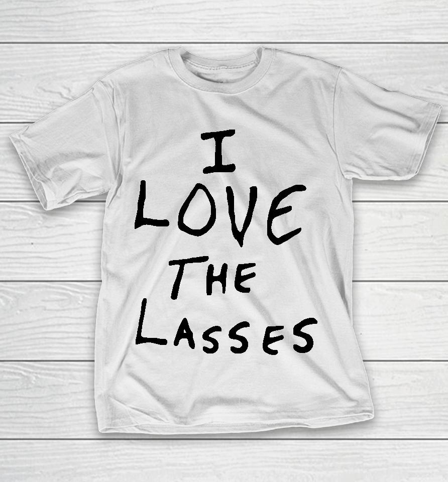 I Love The Lasses T-Shirt