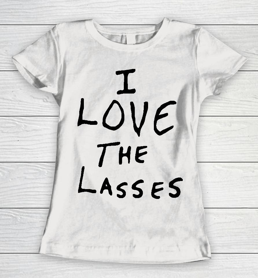 I Love The Lasses Women T-Shirt