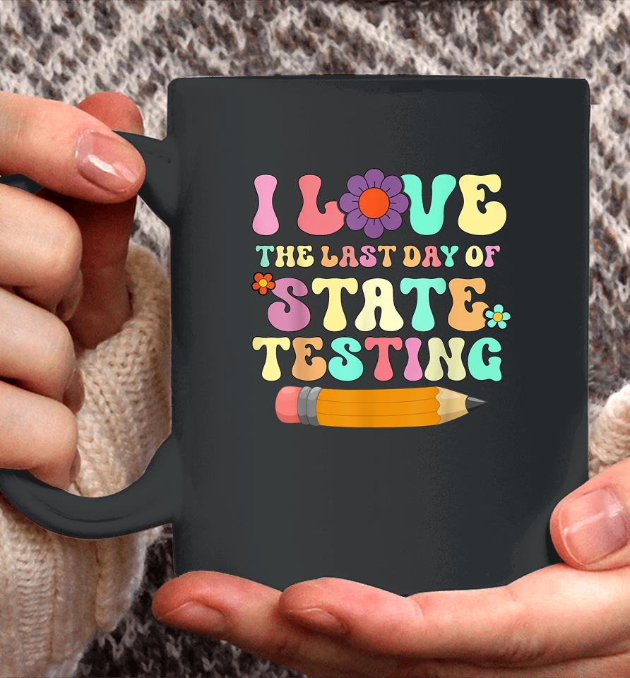 I Love The Last Day Of State Testing Funny Quote Teacher Coffee Mug