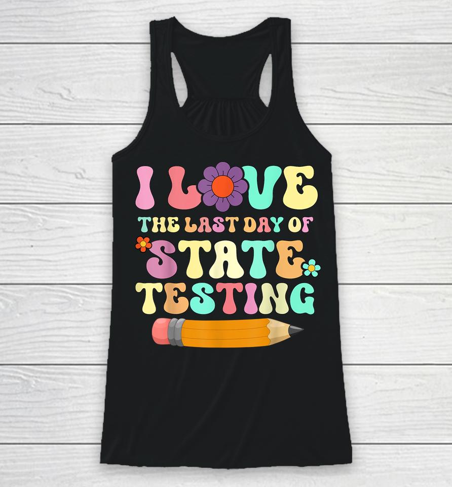 I Love The Last Day Of State Testing Funny Quote Teacher Racerback Tank