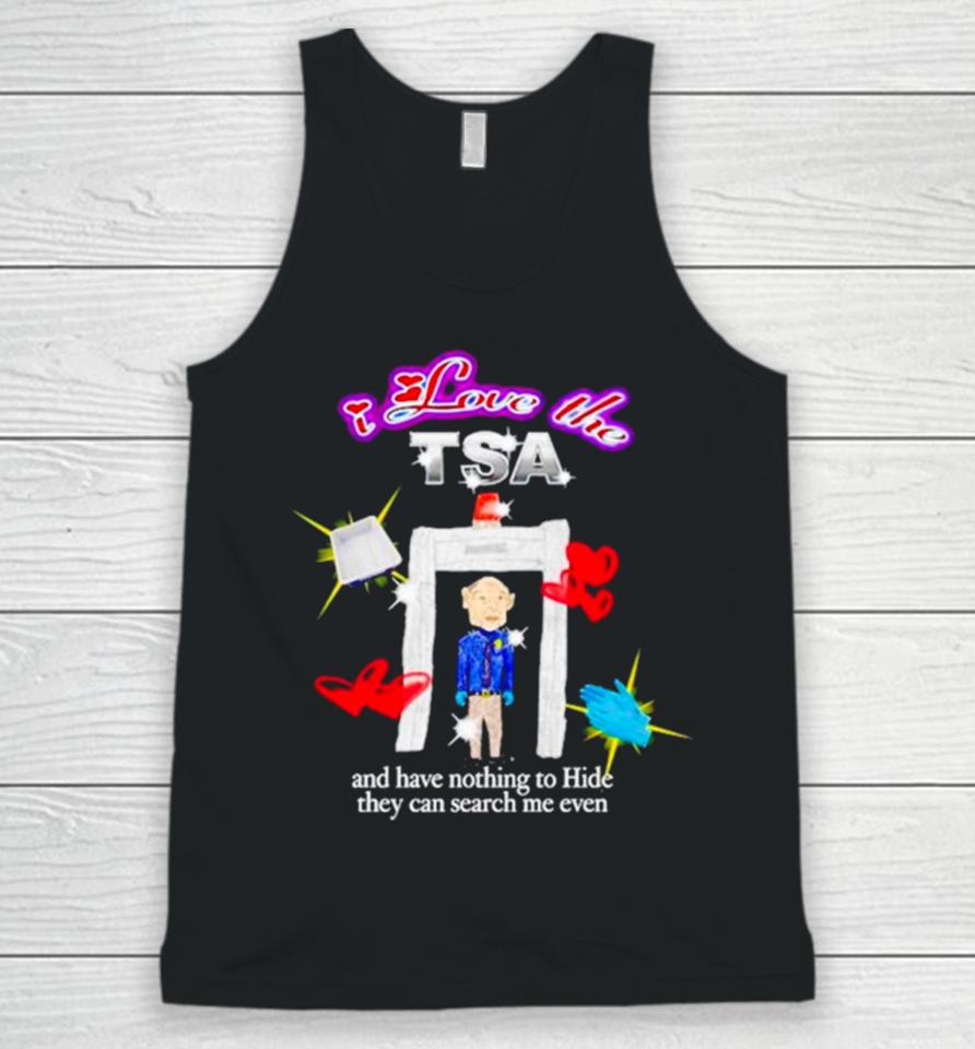I Love The Tsa And Have Nothing To Hide They Can Search Me Even Unisex Tank Top