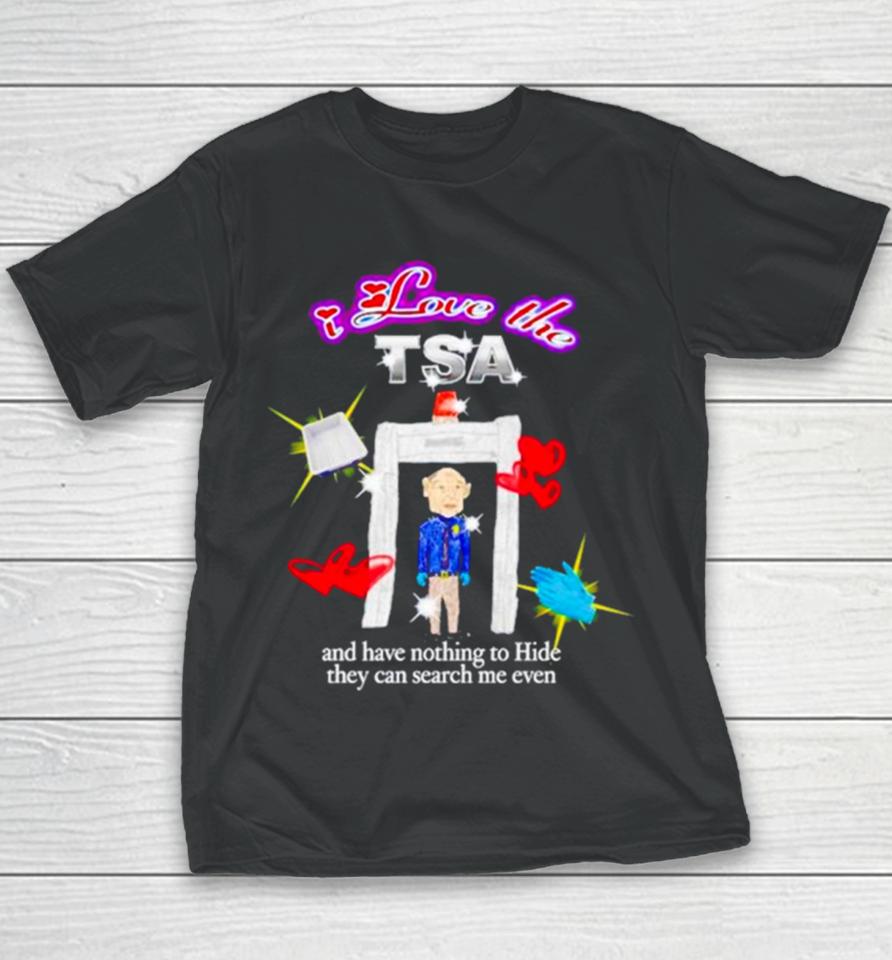 I Love The Tsa And Have Nothing To Hide They Can Search Me Even Youth T-Shirt