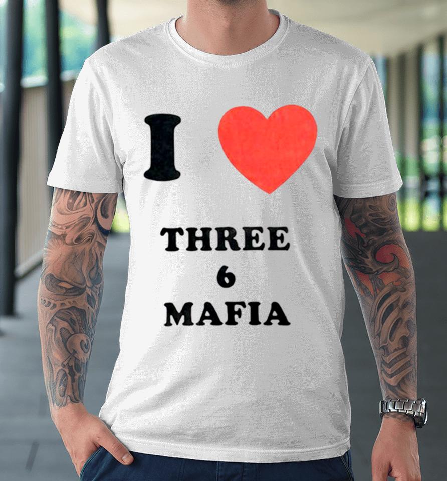 I Love Three 6 Mafia Premium T-Shirt