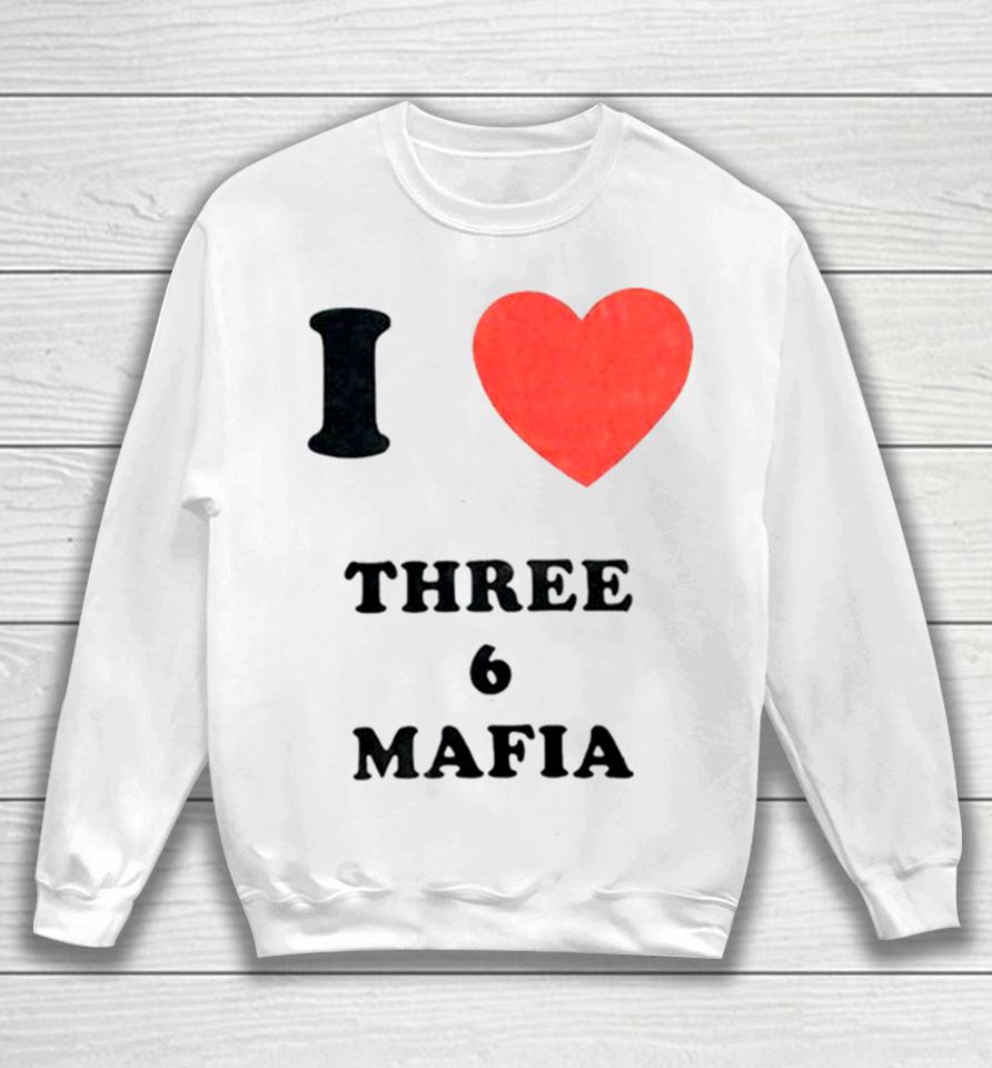 I Love Three 6 Mafia Sweatshirt