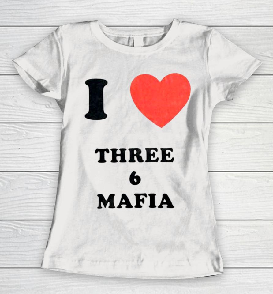 I Love Three 6 Mafia Women T-Shirt