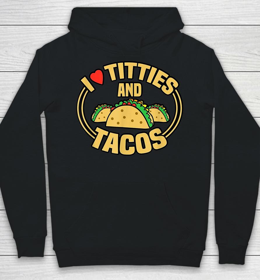 I Love Titties And Tacos Hoodie