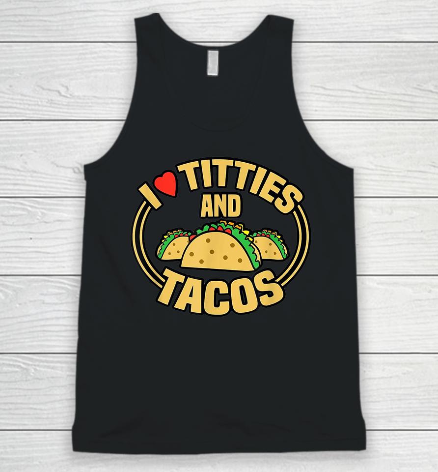 I Love Titties And Tacos Unisex Tank Top