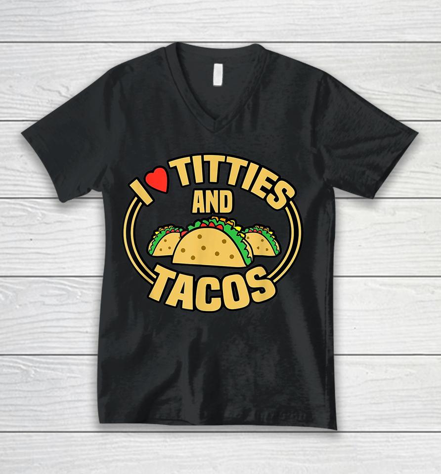 I Love Titties And Tacos Unisex V-Neck T-Shirt
