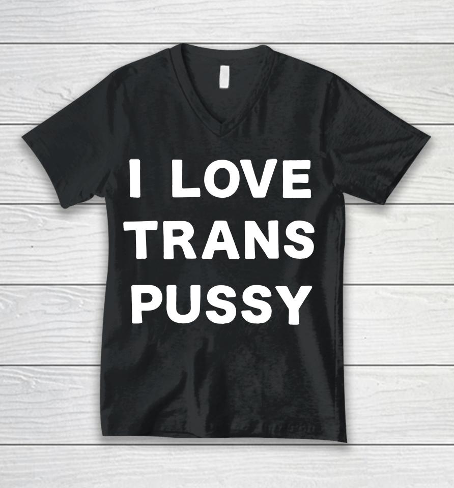 I Love Trans Pussy Unisex V-Neck T-Shirt