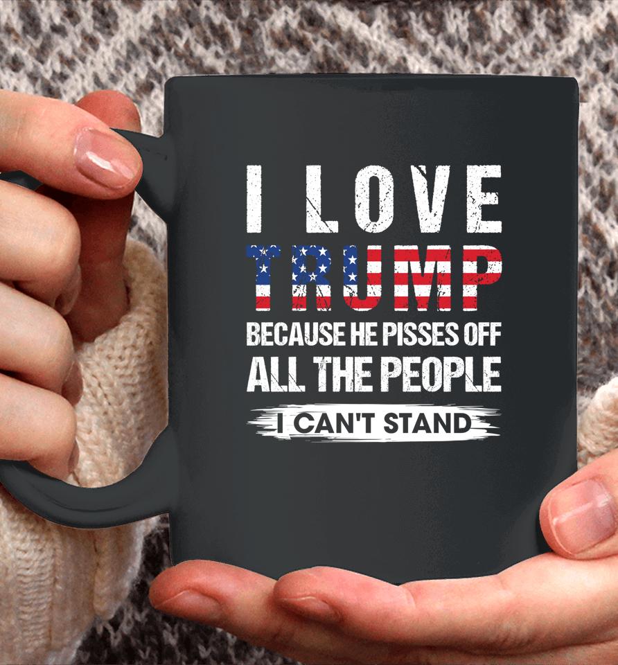 I Love Trump Because He Pisses Off Usa American Flag Coffee Mug