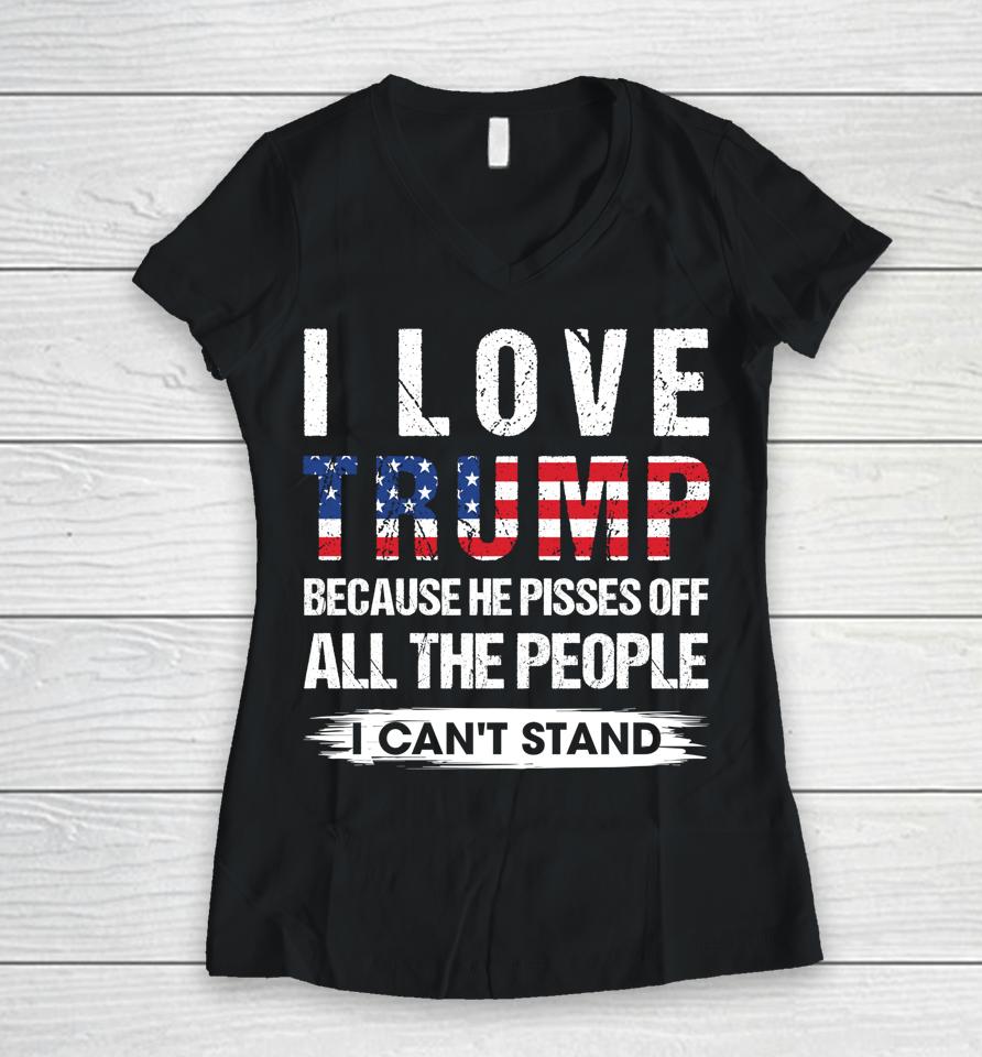 I Love Trump Because He Pisses Off Usa American Flag Women V-Neck T-Shirt