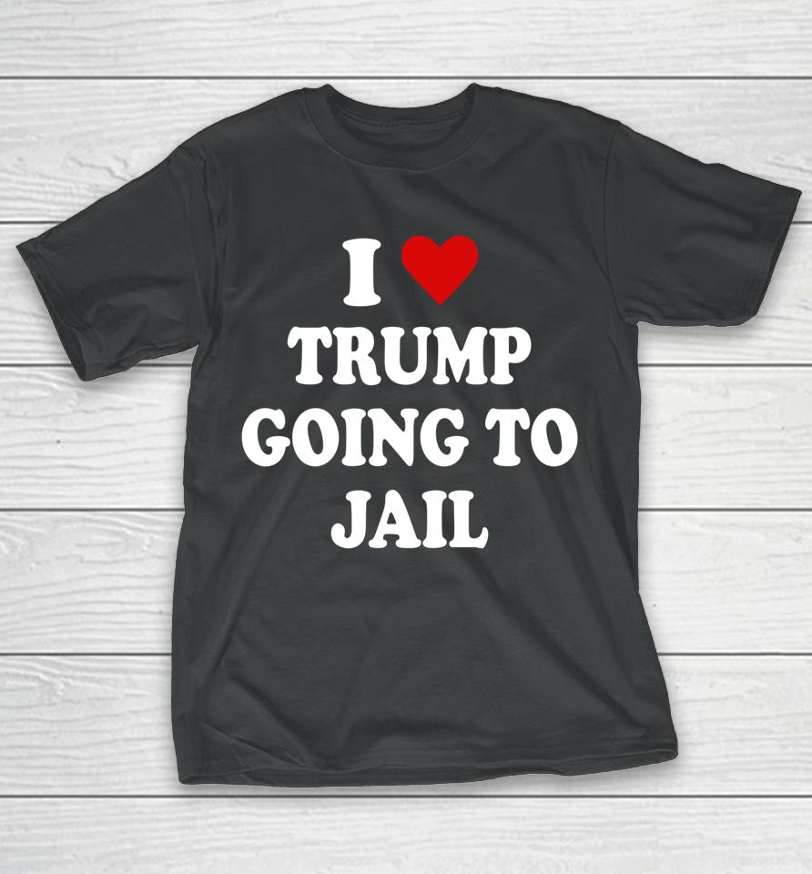 I Love Trump Going To Jail Trump Prison Espionage Act T-Shirt