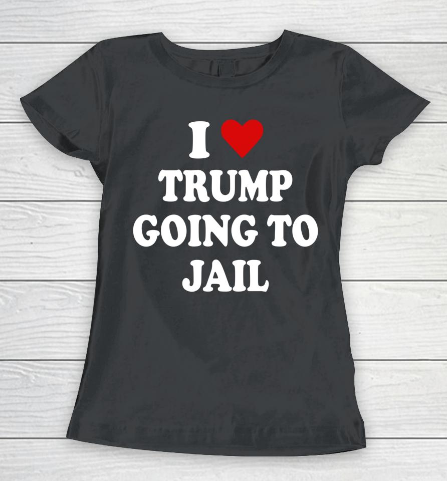 I Love Trump Going To Jail Trump Prison Espionage Act Women T-Shirt
