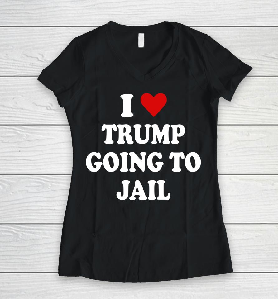 I Love Trump Going To Jail Trump Prison Espionage Act Women V-Neck T-Shirt