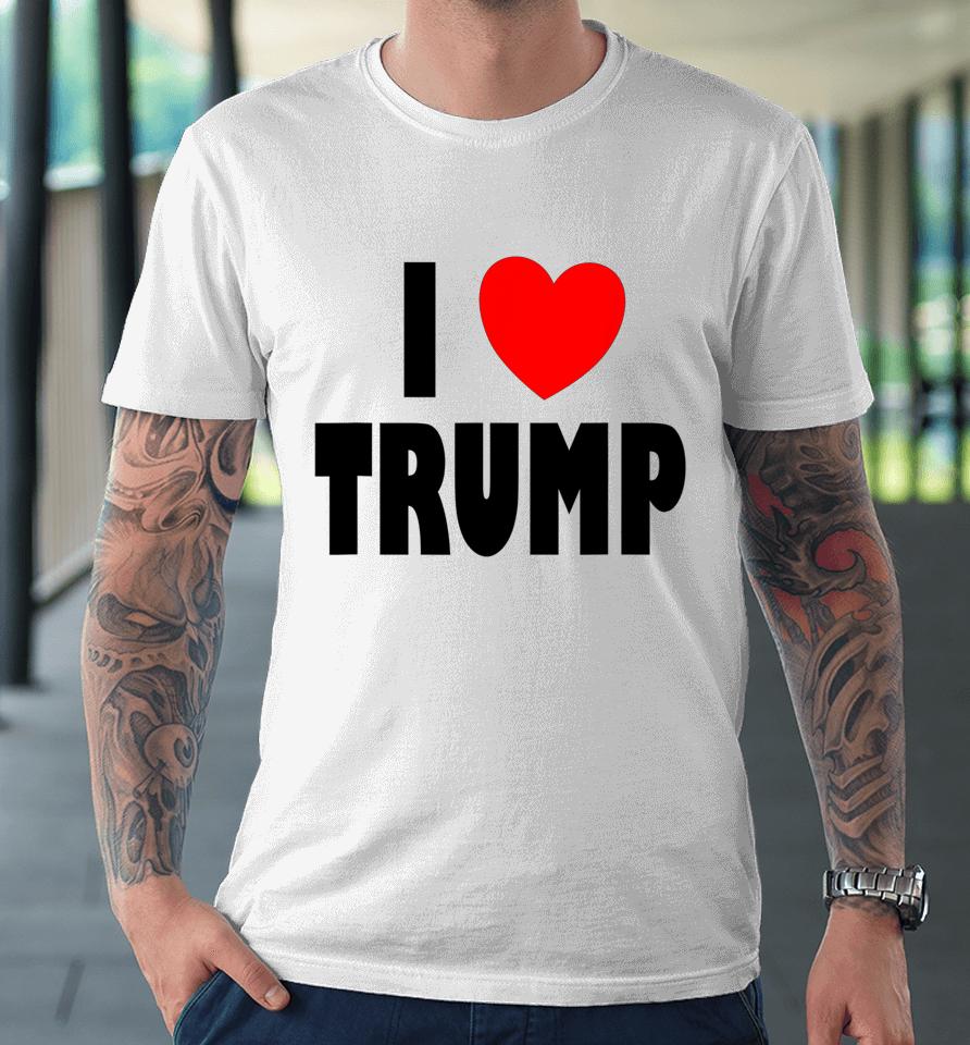 I Love Trump Premium T-Shirt