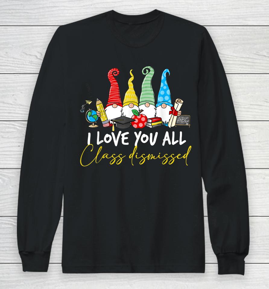 I Love You All Class Dismissed Last Day Of School Cute Gnome Long Sleeve T-Shirt