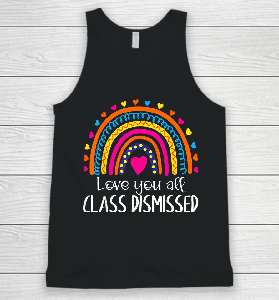I Love You All Class Dismissed Last Day Of School Teacher Unisex Tank Top