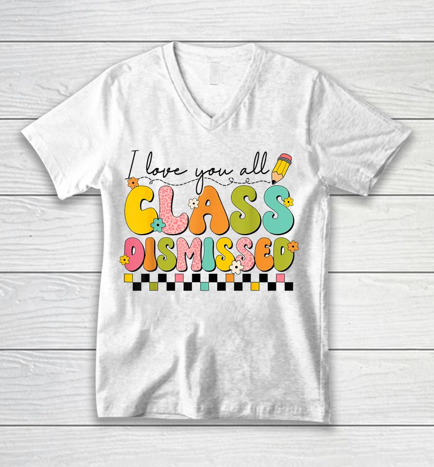 I Love You All Class Dismissed Retro Groovy Teacher Last Day Unisex V-Neck T-Shirt