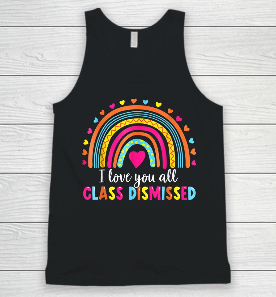 I Love You All Class Dismissed Teacher Last Day Of School Unisex Tank Top