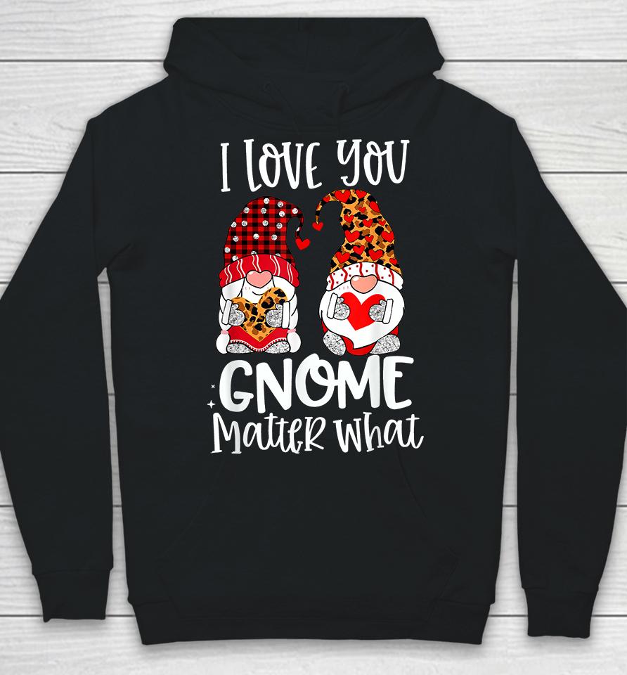 I Love You Gnome Matter What Valentine's Day Hoodie