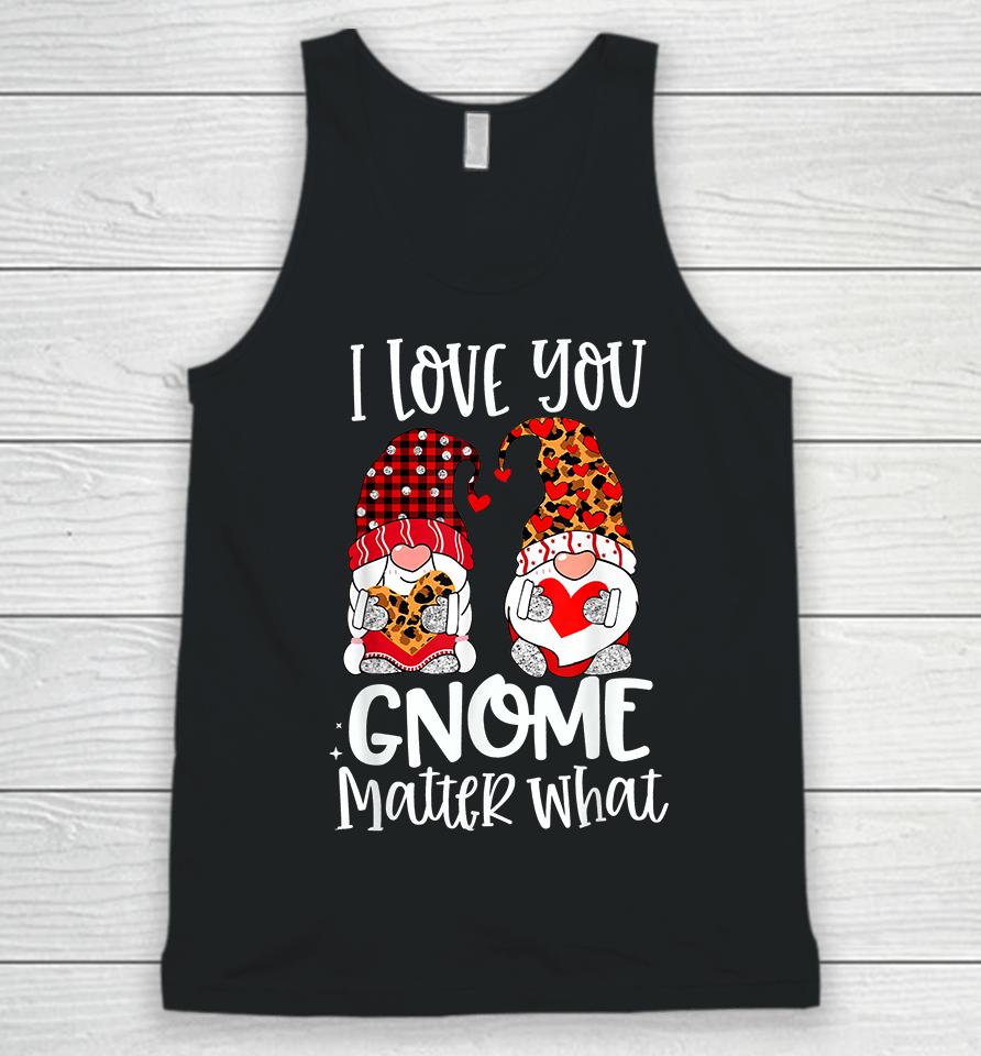I Love You Gnome Matter What Valentine's Day Unisex Tank Top