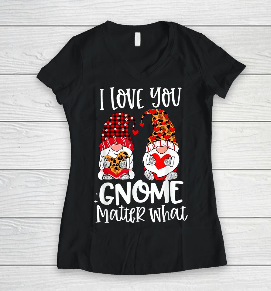 I Love You Gnome Matter What Valentine's Day Women V-Neck T-Shirt
