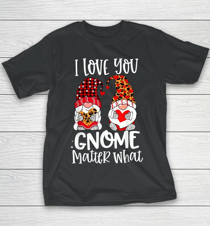 I Love You Gnome Matter What Valentine's Day Youth T-Shirt