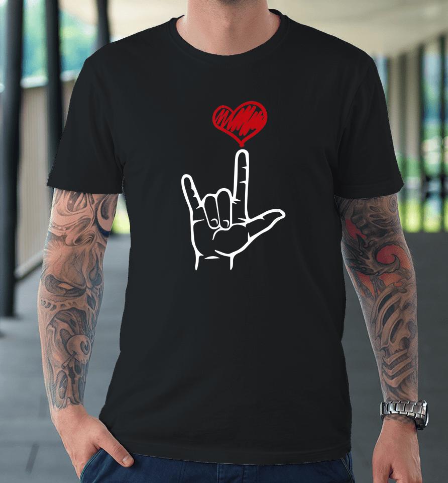 I Love You Hand Heart American Sign Language Premium T-Shirt