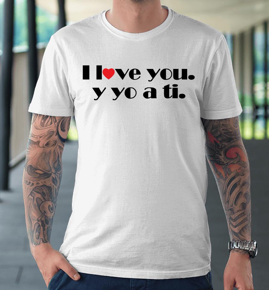 I Love You Y Yo A Ti Premium T-Shirt