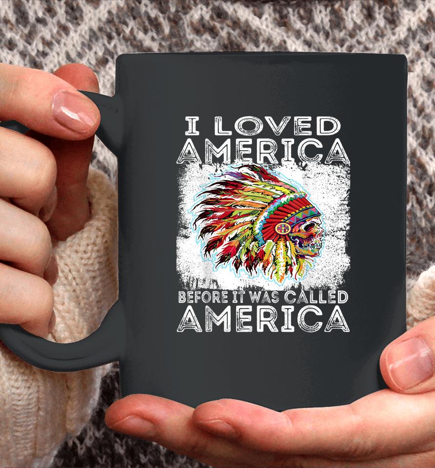 I Loved America Before It Was Called America Native American Coffee Mug